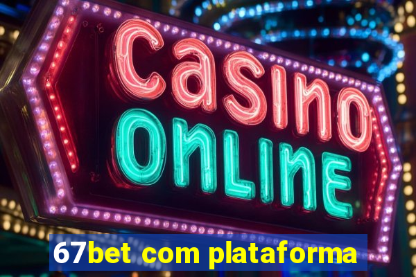 67bet com plataforma